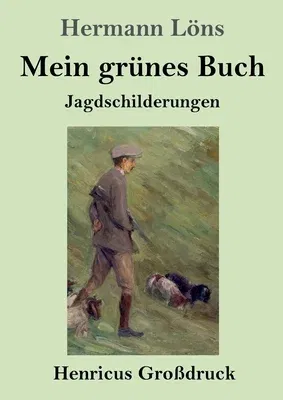 Mein grünes Buch (Großdruck): Jagdschilderungen