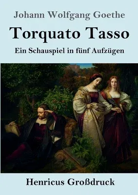 Torquato Tasso (Großdruck): Ein Schauspiel in fünf Aufzügen