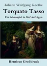 Torquato Tasso (Großdruck): Ein Schauspiel in fünf Aufzügen