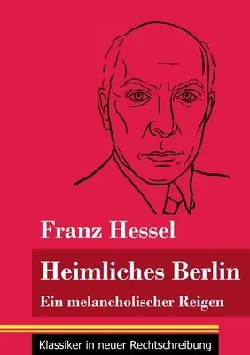 Heimliches Berlin: Ein melancholischer Reigen (Band 52, Klassiker in neuer Rechtschreibung)