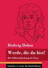 Werde, die du bist!: Die Selbstentdeckung der Frau (Band 82, Klassiker in neuer Rechtschreibung)