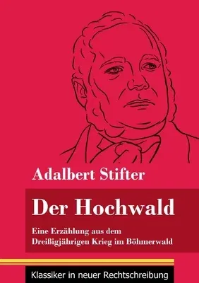 Der Hochwald: Eine Erzählung aus dem Dreißigjährigen Krieg im Böhmerwald (Band 93, Klassiker in neuer Rechtschreibung)