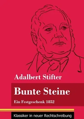 Bunte Steine: Ein Festgeschenk 1852 (Band 99, Klassiker in neuer Rechtschreibung)