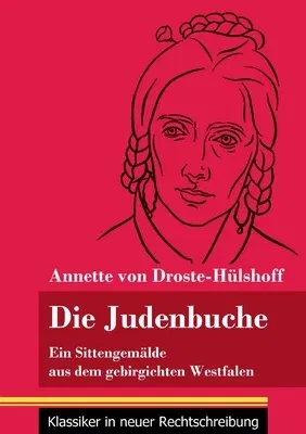 Die Judenbuche: Ein Sittengemälde aus dem gebirgichten Westfalen (Band 133, Klassiker in neuer Rechtschreibung)