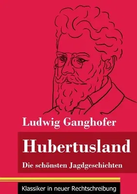 Hubertusland: Die schönsten Jagdgeschichten (Band 153, Klassiker in neuer Rechtschreibung)