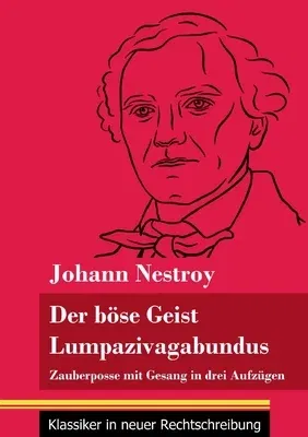 Der böse Geist Lumpazivagabundus oder Das liederliche Kleeblatt: Zauberposse mit Gesang in drei Aufzügen (Band 161, Klassiker in neuer Rechtschreibung)