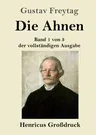 Die Ahnen (Großdruck): Band 1 von 3 der vollständigen Ausgabe: Ingo und Ingraban / Das Nest der Zaunkönige