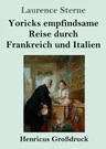 Yoricks empfindsame Reise durch Frankreich und Italien (Großdruck)