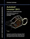 Autodesk Inventor 2013 - Aufbaukurs KONSTRUKTION: Viele praktische Übungen am Konstruktionsobjekt GETRIEBE