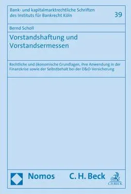 Vorstandshaftung Und Vorstandsermessen: Rechtliche Und Okonomische Grundlagen, Ihre Anwendung in Der Finanzkrise Sowie Der Selbstbehalt Bei Der D&o-Ve