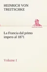 La Francia dal primo impero al 1871 Volume I