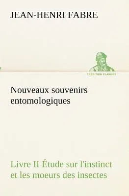 Nouveaux souvenirs entomologiques - Livre II Étude sur l'instinct et les moeurs des insectes