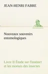 Nouveaux souvenirs entomologiques - Livre II Étude sur l'instinct et les moeurs des insectes