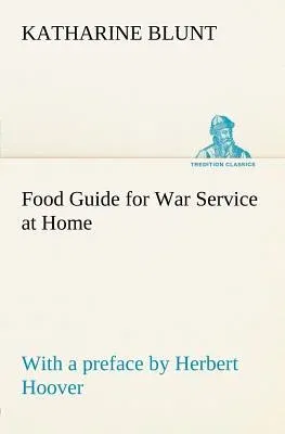 Food Guide for War Service at Home Prepared under the direction of the United States Food Administration in co-operation with the United States Depart