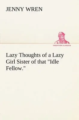 Lazy Thoughts of a Lazy Girl Sister of that Idle Fellow.