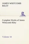 Complete Works of James Whitcomb Riley - Volume 10