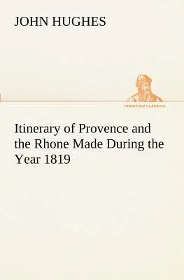 Itinerary of Provence and the Rhone Made During the Year 1819