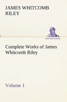 Complete Works of James Whitcomb Riley - Volume 1