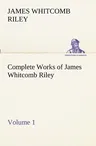 Complete Works of James Whitcomb Riley - Volume 1