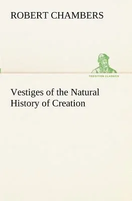 Vestiges of the Natural History of Creation