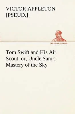 Tom Swift and His Air Scout, or, Uncle Sam's Mastery of the Sky