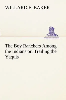 The Boy Ranchers Among the Indians or, Trailing the Yaquis