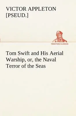 Tom Swift and His Aerial Warship, or, the Naval Terror of the Seas