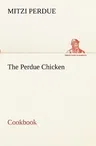 The Perdue Chicken Cookbook