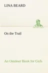 On the Trail An Outdoor Book for Girls