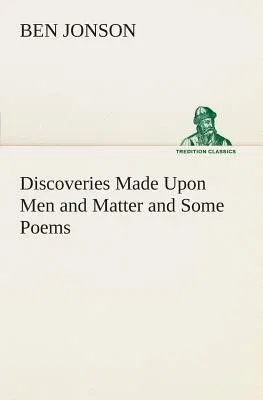 Discoveries Made Upon Men and Matter and Some Poems