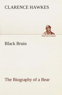 Black Bruin The Biography of a Bear