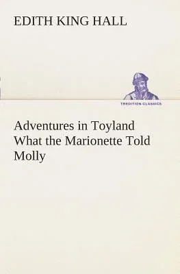 Adventures in Toyland What the Marionette Told Molly