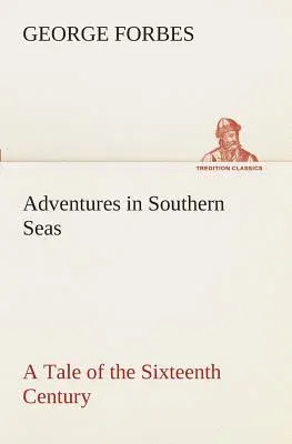 Adventures in Southern Seas A Tale of the Sixteenth Century