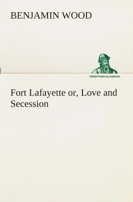 Fort Lafayette or, Love and Secession