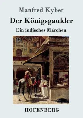 Der Königsgaukler: Ein indisches Märchen