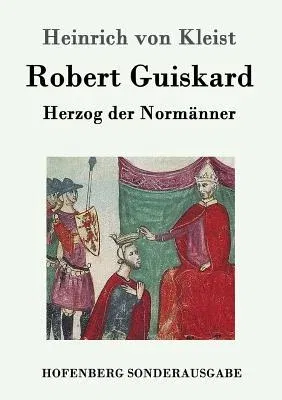 Robert Guiskard: Herzog der Normänner