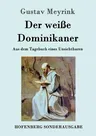 Der weiße Dominikaner: Aus dem Tagebuch eines Unsichtbaren