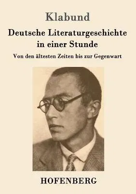 Deutsche Literaturgeschichte in einer Stunde: Von den ältesten Zeiten bis zur Gegenwart