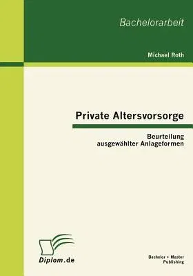 Private Altersvorsorge: Beurteilung ausgewählter Anlageformen