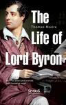 The Life of Lord Byron: With his letters and journals and illustrative notes