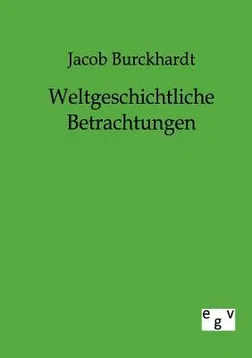 Weltgeschichtliche Betrachtungen