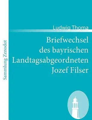 Briefwechsel des bayrischen Landtagsabgeordneten Jozef Filser