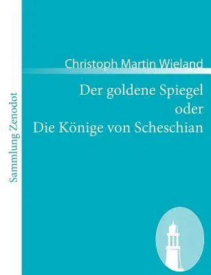 Der goldene Spiegel oder Die Könige von Scheschian: Eine wahre Geschichte aus dem Scheschianischen übersetzt