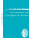 Die Abenteuer des Don Sylvio von Rosalva: Eine Geschichte worin alles Wunderbare natürlich zugeht