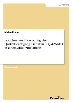 Erstellung und Bewertung einer Qualitätsdarlegung nach dem EFQM-Modell in einem Akutkrankenhaus