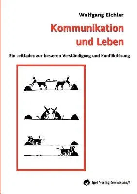 Kommunikation und Leben: Ein Leitfaden zur besseren Verständigung und Konfliktlösung