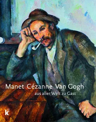 Manet Cézanne Van Gogh: Aus Aller Welt Zu Gast