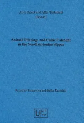 Animal Offerings and Cultic Calendar in the Neo-Babylonian Sippar