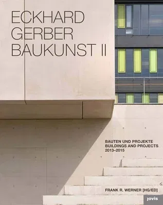 Eckhard Gerber: Baukunst II: Buildings and Projects 2013-2015