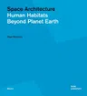 Space Architecture: Human Habitats Beyond Planet Earth